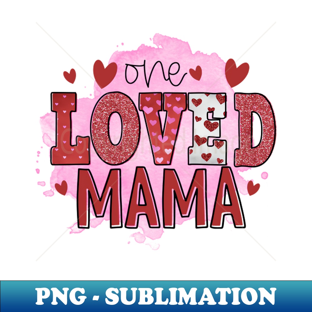 One loved mama - Sublimation-Ready PNG File - Perfect for Pe | Inspire ...