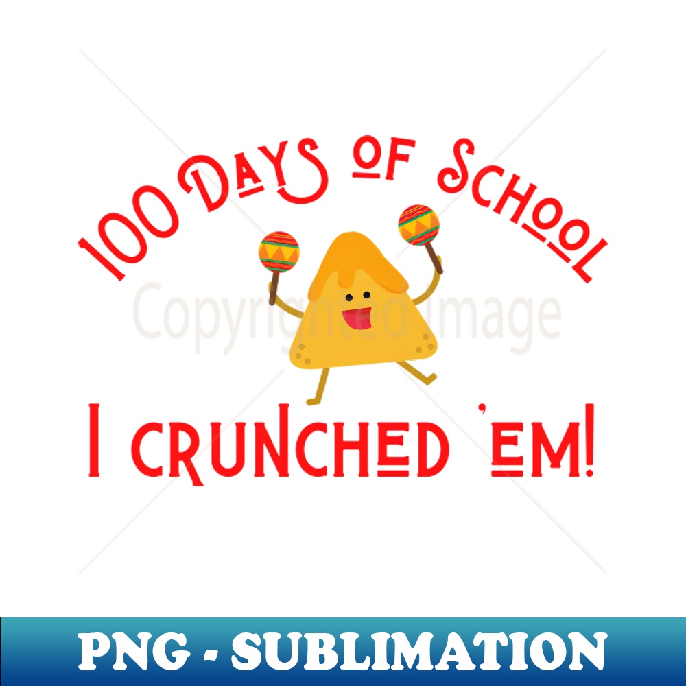 Funny Nachos 100 Days Of School I Crunched Em Png Transp Inspire
