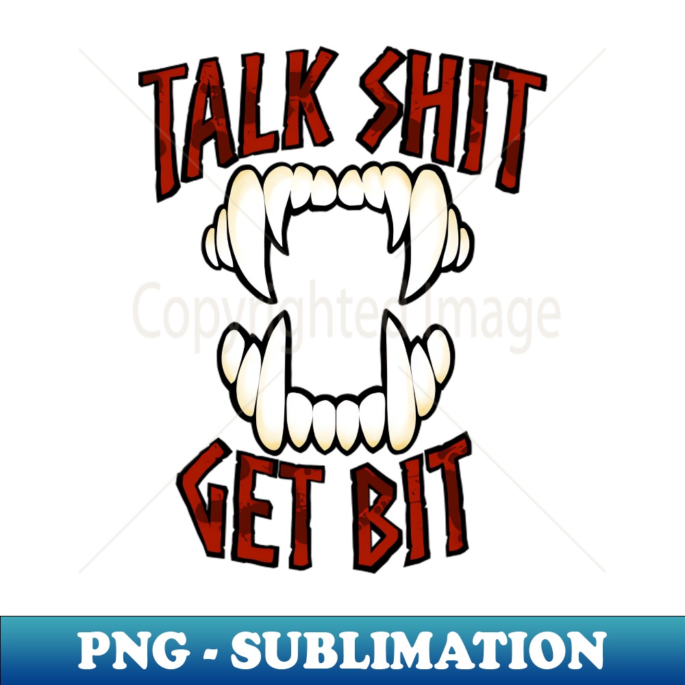 Talk Shit Get Bit - Stylish Sublimation Digital Download | Inspire Uplift