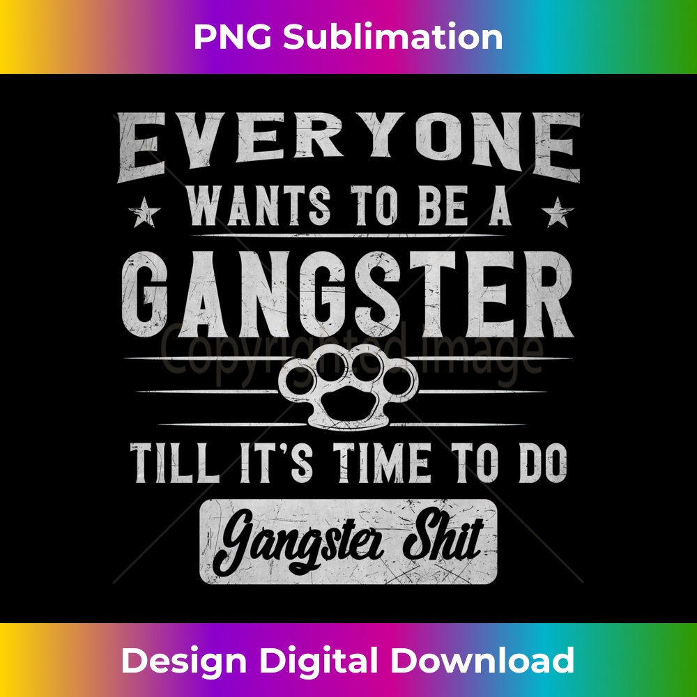 Everyone Wants To Be A Gangster Until It's Time everyone wants to be a gangster until it's time to do BACK - | Inspire