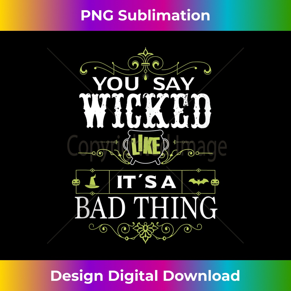 You Say Wicked Like its a Bad Thing Halloween 1 - Instant PN | Inspire ...