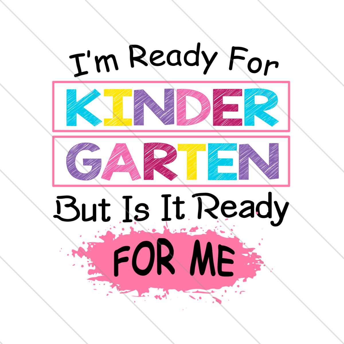 Im Ready For Kindergarten But Is It Ready For Me Svg | Inspire Uplift