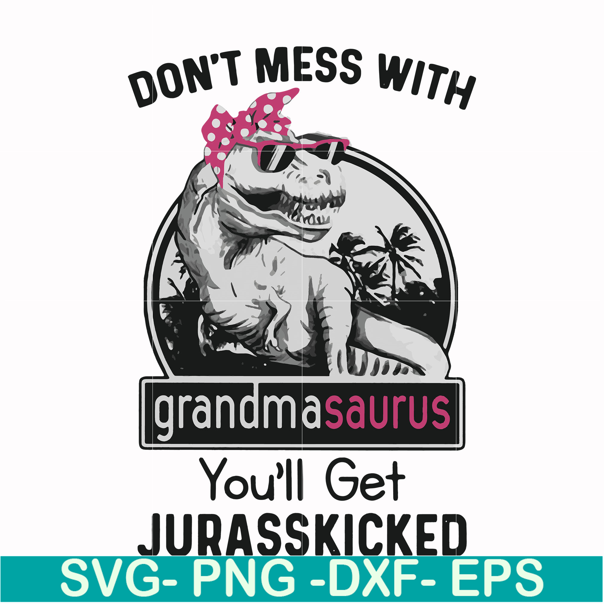 Don't mess with grandmasaurus you'll get Jurasskicked svg, p | Inspire