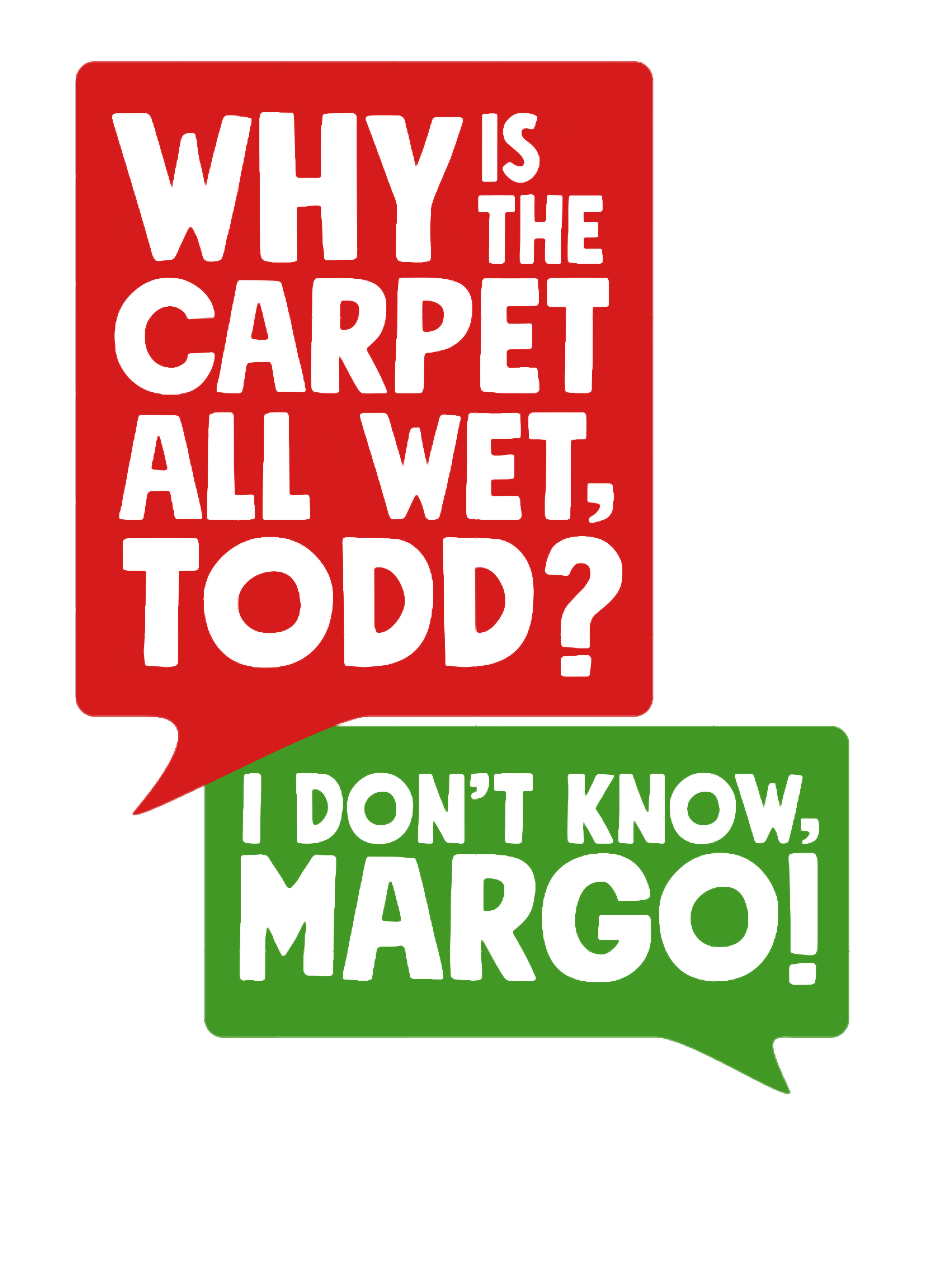 Why is the carpet all wet Todd | Inspire Uplift
