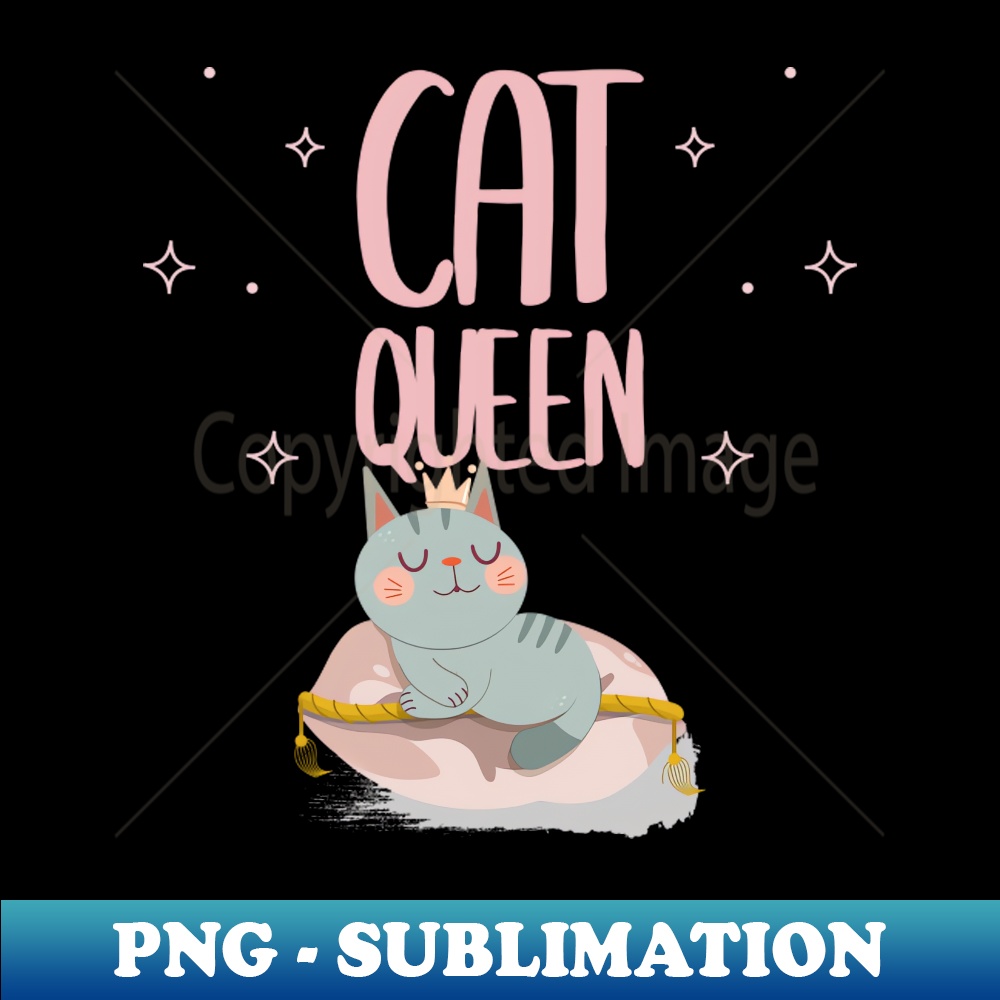 Cat Queen Instant PNG Sublimation Download Revolutionize Inspire