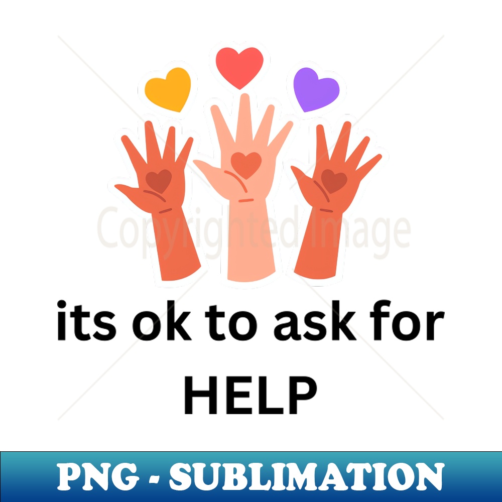its ok to ask for help - High-Resolution PNG Sublimation Fil | Inspire ...