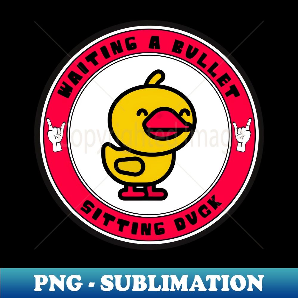 Wait Duck Sitting Duck Waiting A Bullet - Vintage Sublimation PNG Down | Inspire ...