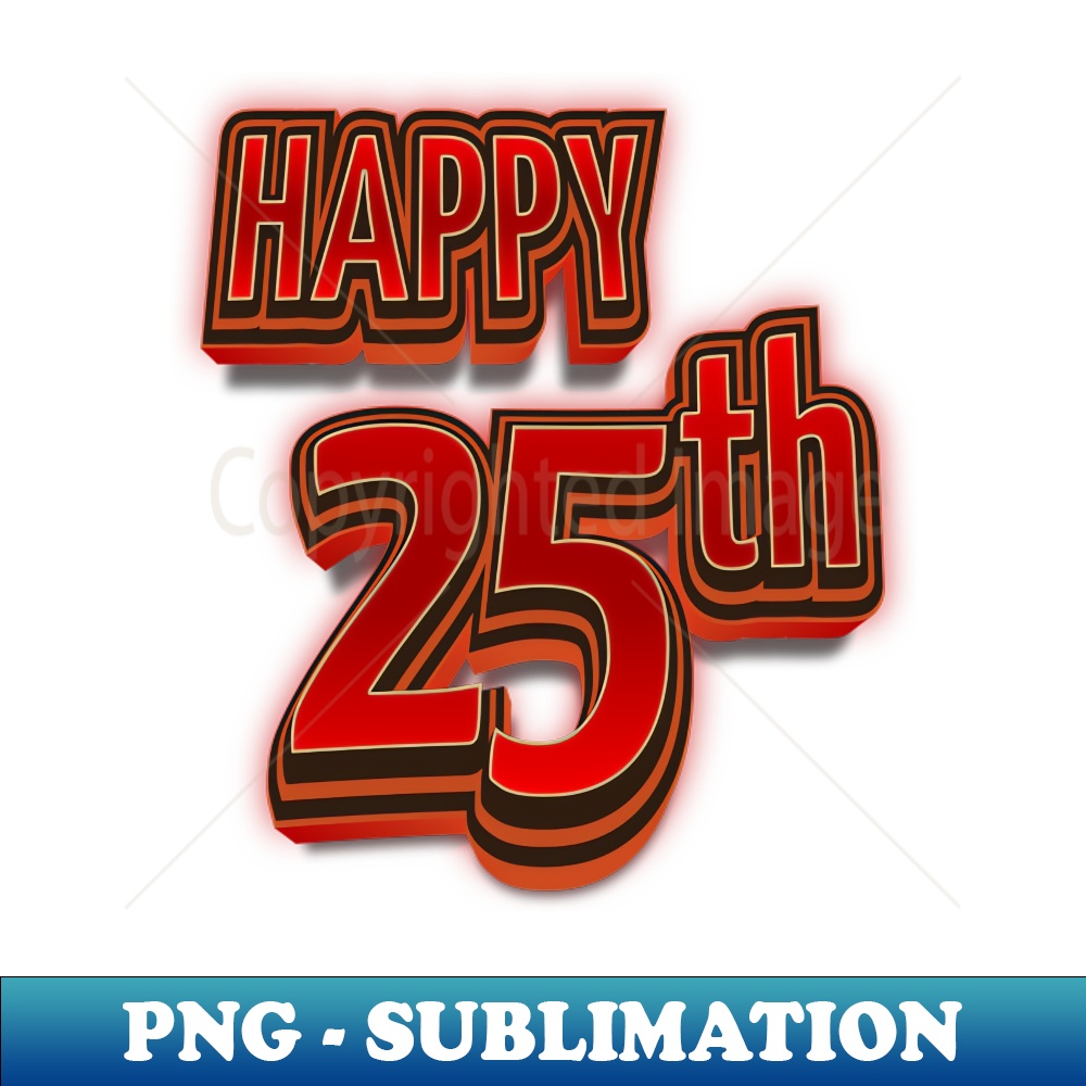 Happy 25th Birthday 3D Bold Text - Instant PNG Sublimation D | Inspire ...