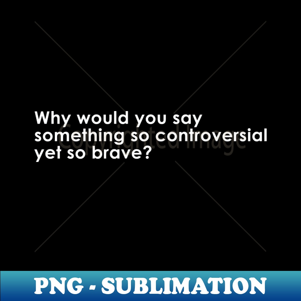 Why would you say something so controversial yet so brave Qu | Inspire ...