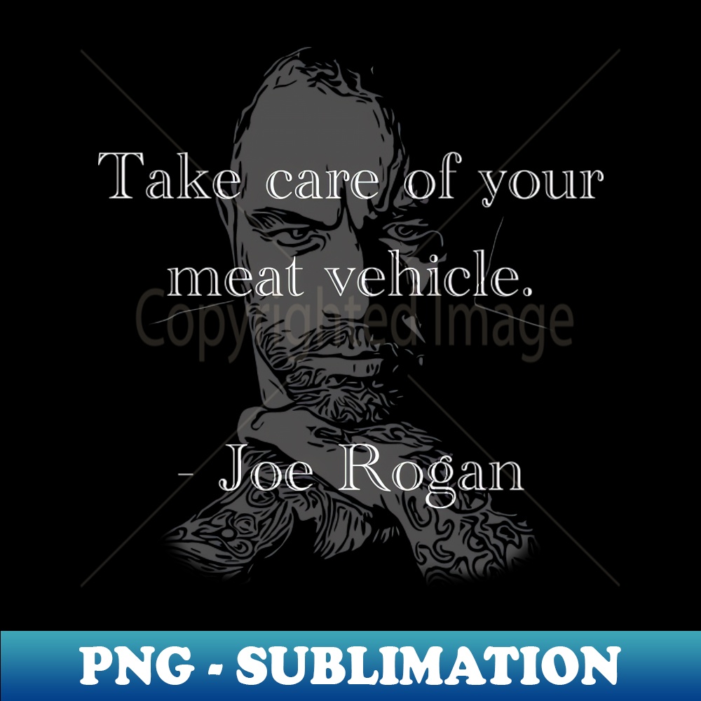 Take Care of Your Meat Vehicle - Joe Rogan - Premium Sublima | Inspire ...