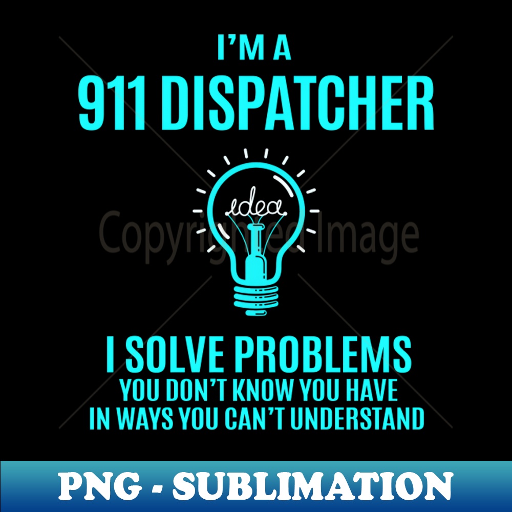 911 Dispatcher - I Solve Problems - PNG Sublimation Digital - Inspire ...