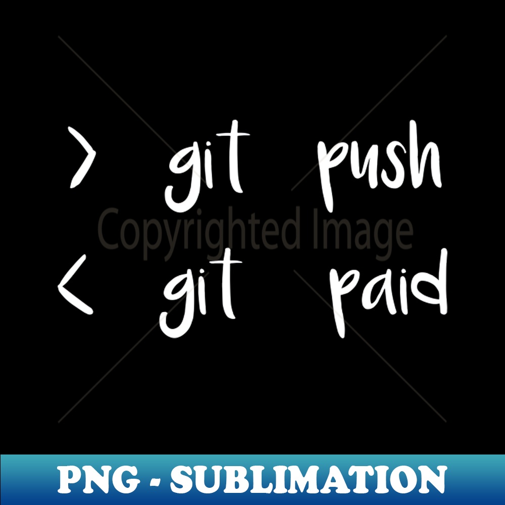 Git Push Git Paid - Funny Programming Coding - PNG Transpare | Inspire ...