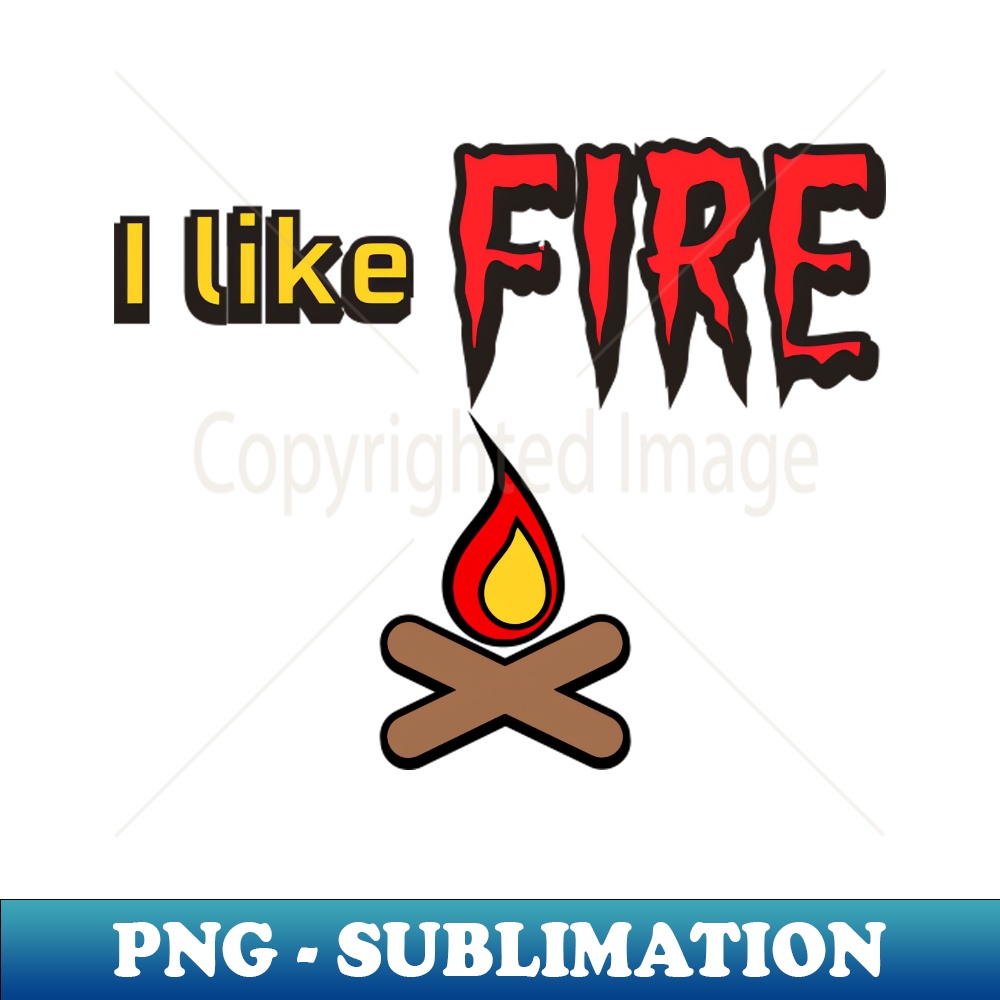I Like Fire - Professional Sublimation Digital Download - Br | Inspire ...