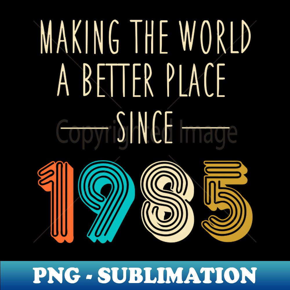 Making The World A Better Place Since 1985 Shirt 37th Birthd | Inspire ...
