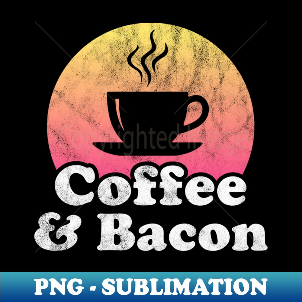 Coffee and Bacon - Special Edition Sublimation PNG File - Bo | Inspire ...