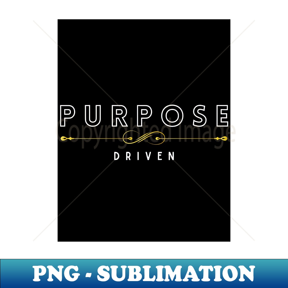 Purpose Driven - Sublimation-Ready PNG File | Inspire Uplift