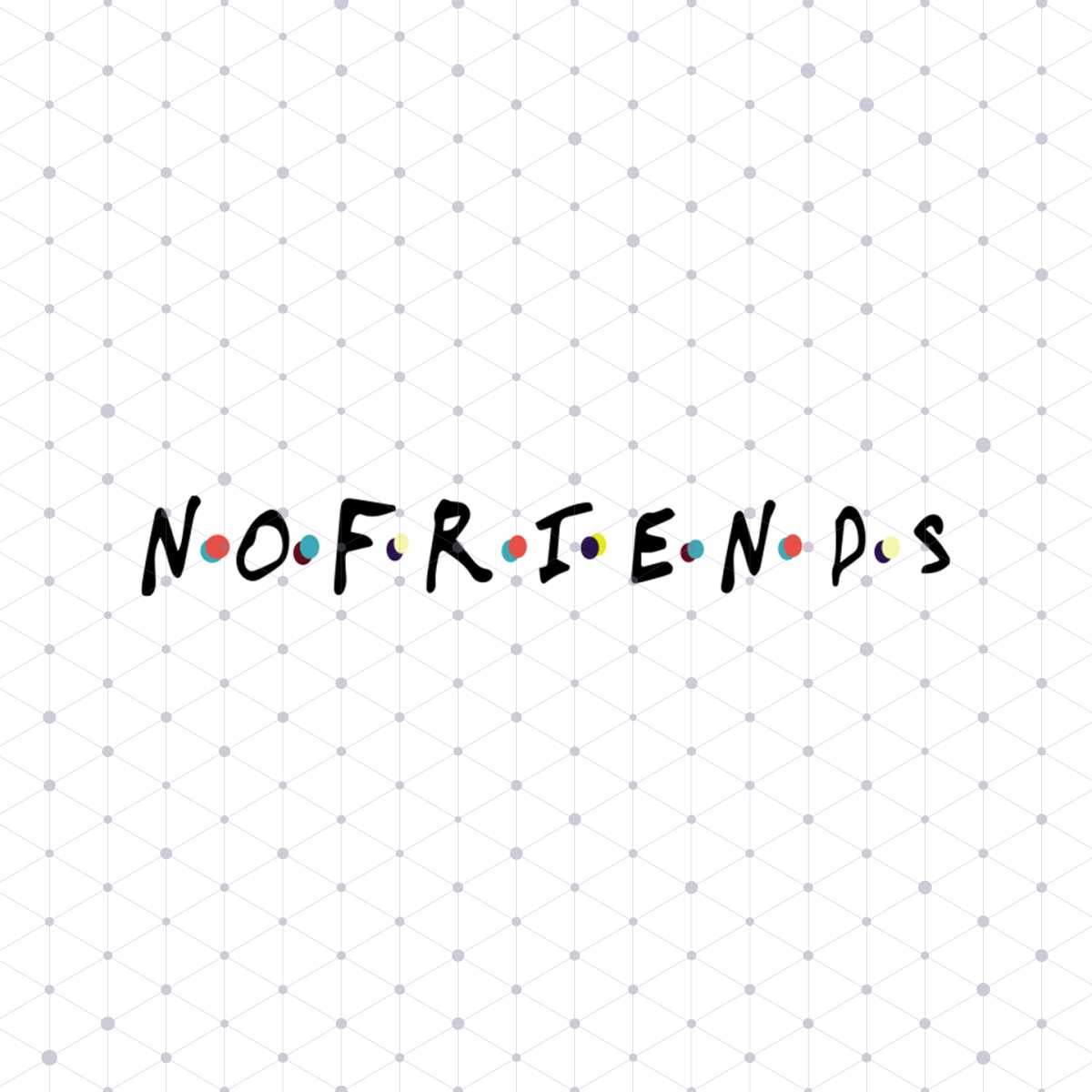 No Friend Vector Sign Nofriends Svg, Alone Shirt Svg, Cricut File, Silhouette Came - Inspire ...