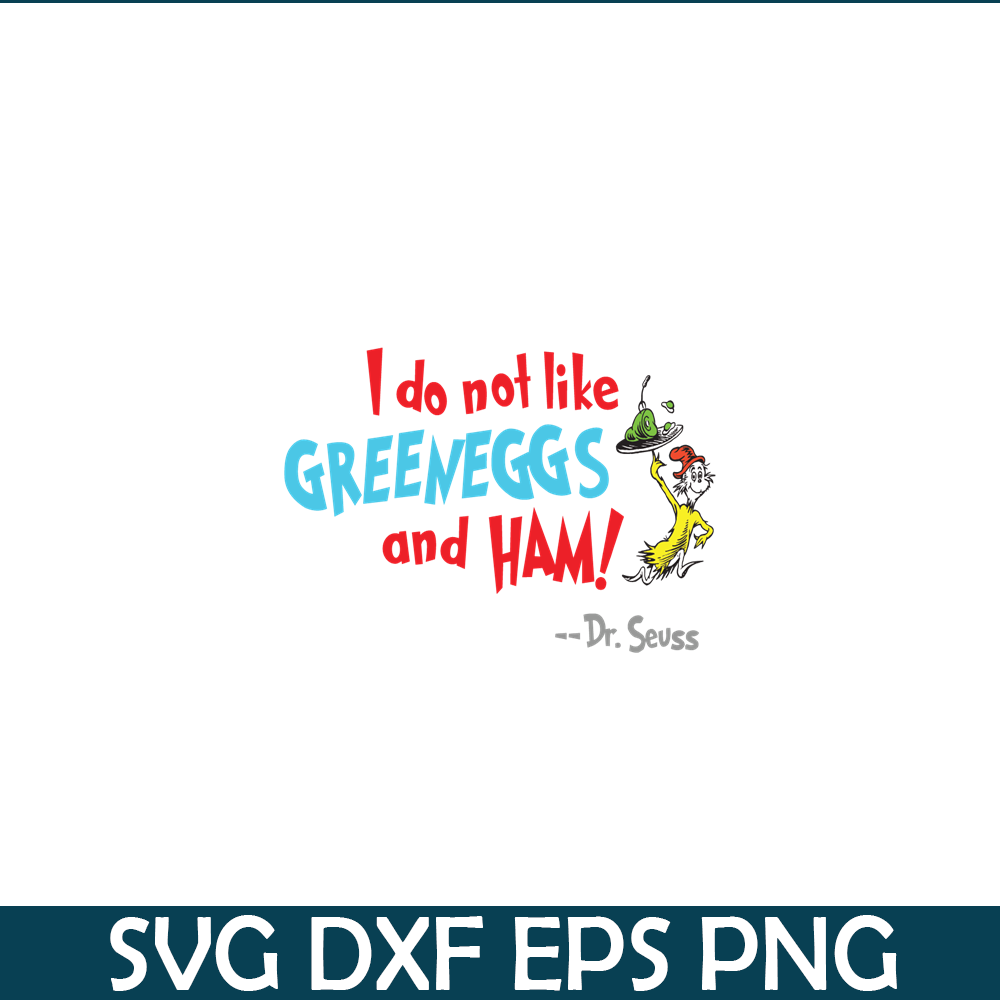 I Do Not Like Green Eggs And Ham SVG, Dr Seuss SVG, Dr Seuss Inspire