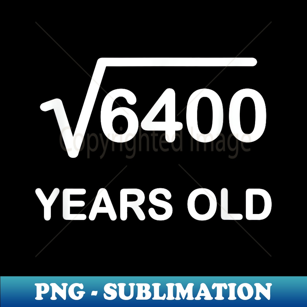 square-root-of-6400-birthday-80-year-old-exclusive-png-sub-inspire