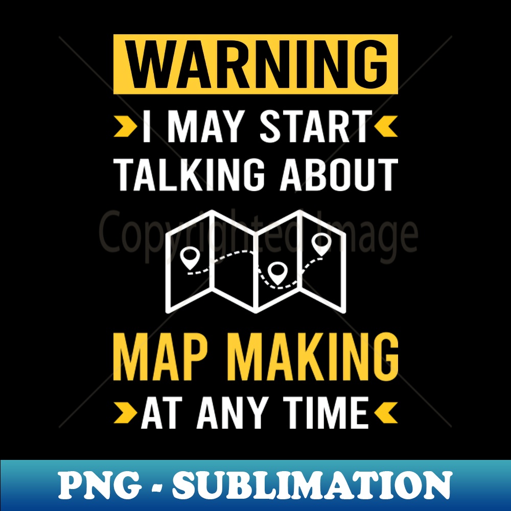Warning Map Making Maker Mapmaking Mapmaker Cartography Cart Inspire