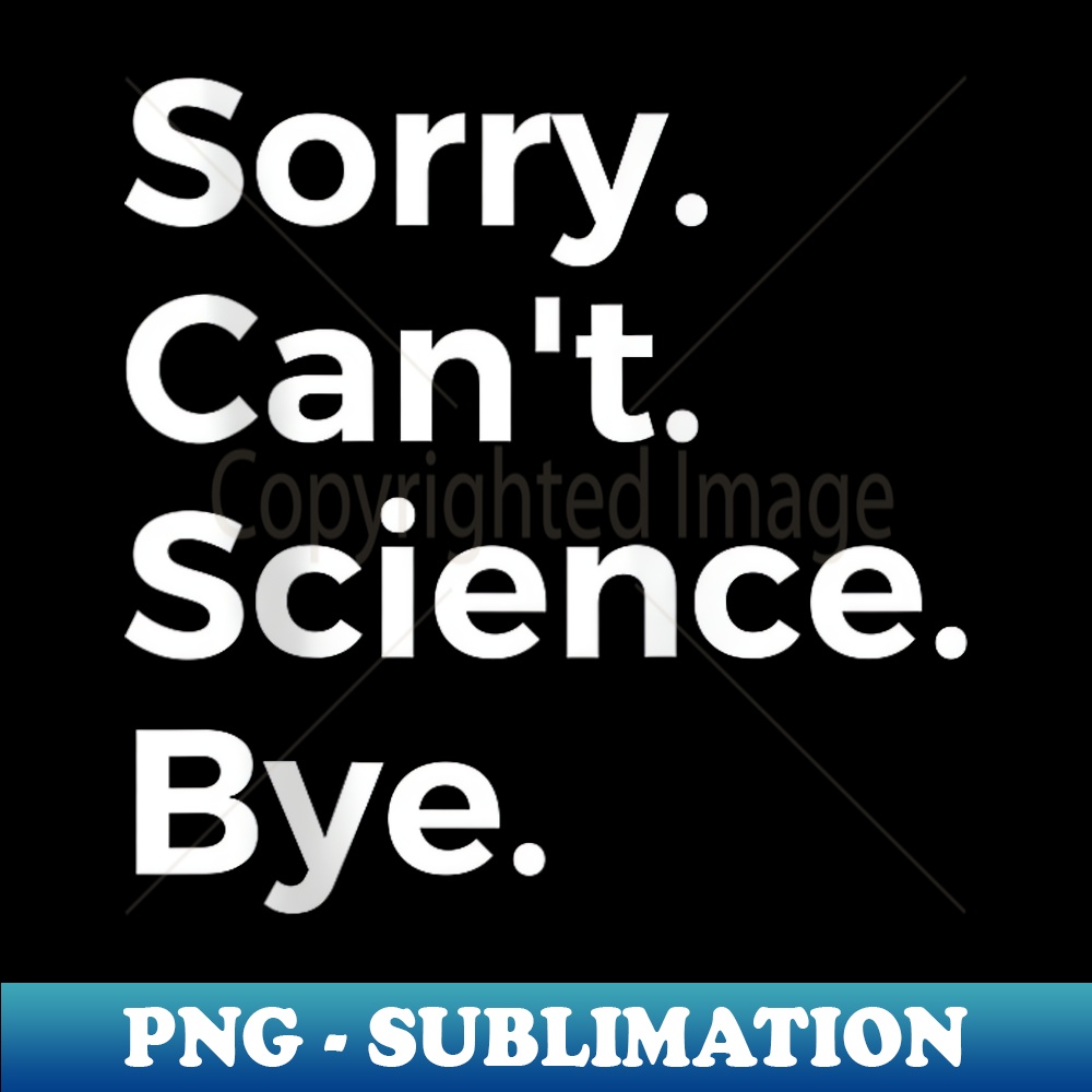 Science Sorry Sorry Can't Science Bye Education School Subject - PNG Trans - Inspire ...