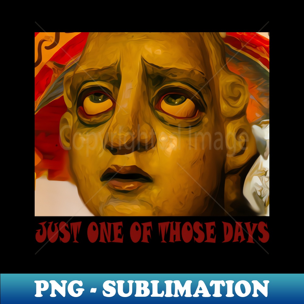 Just One of Those Days - Artistic Sublimation Digital File - | Inspire ...