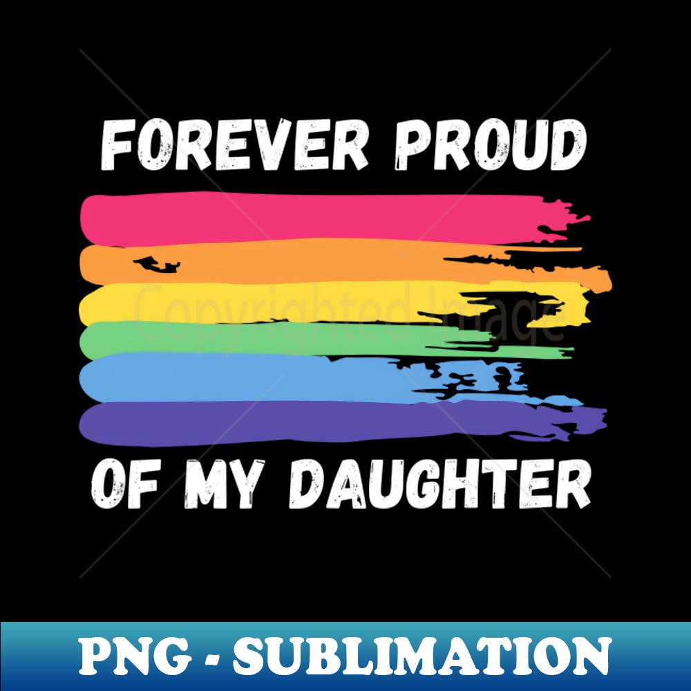 Forever Proud of My Daughter - Rainbow Pride - Unique Sublim | Inspire ...