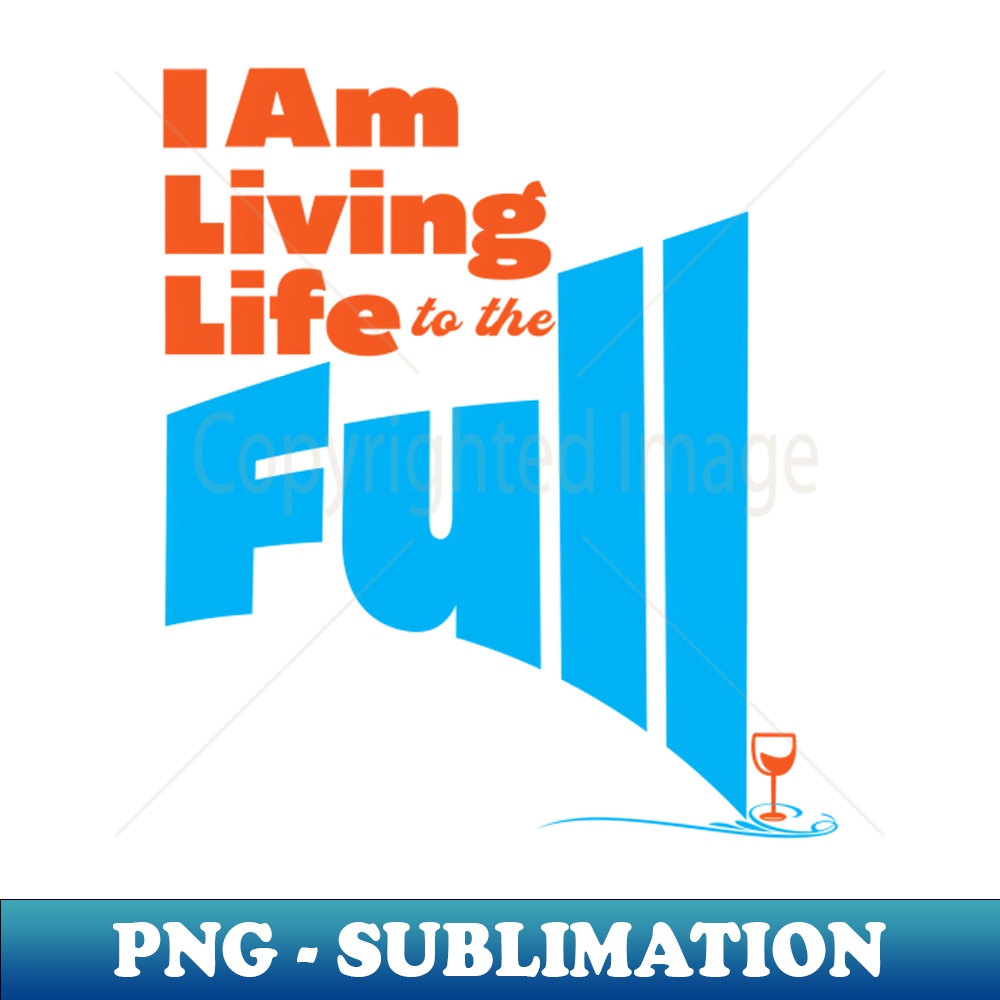 Living Life To The Full - Digital Sublimation Download File | Inspire ...