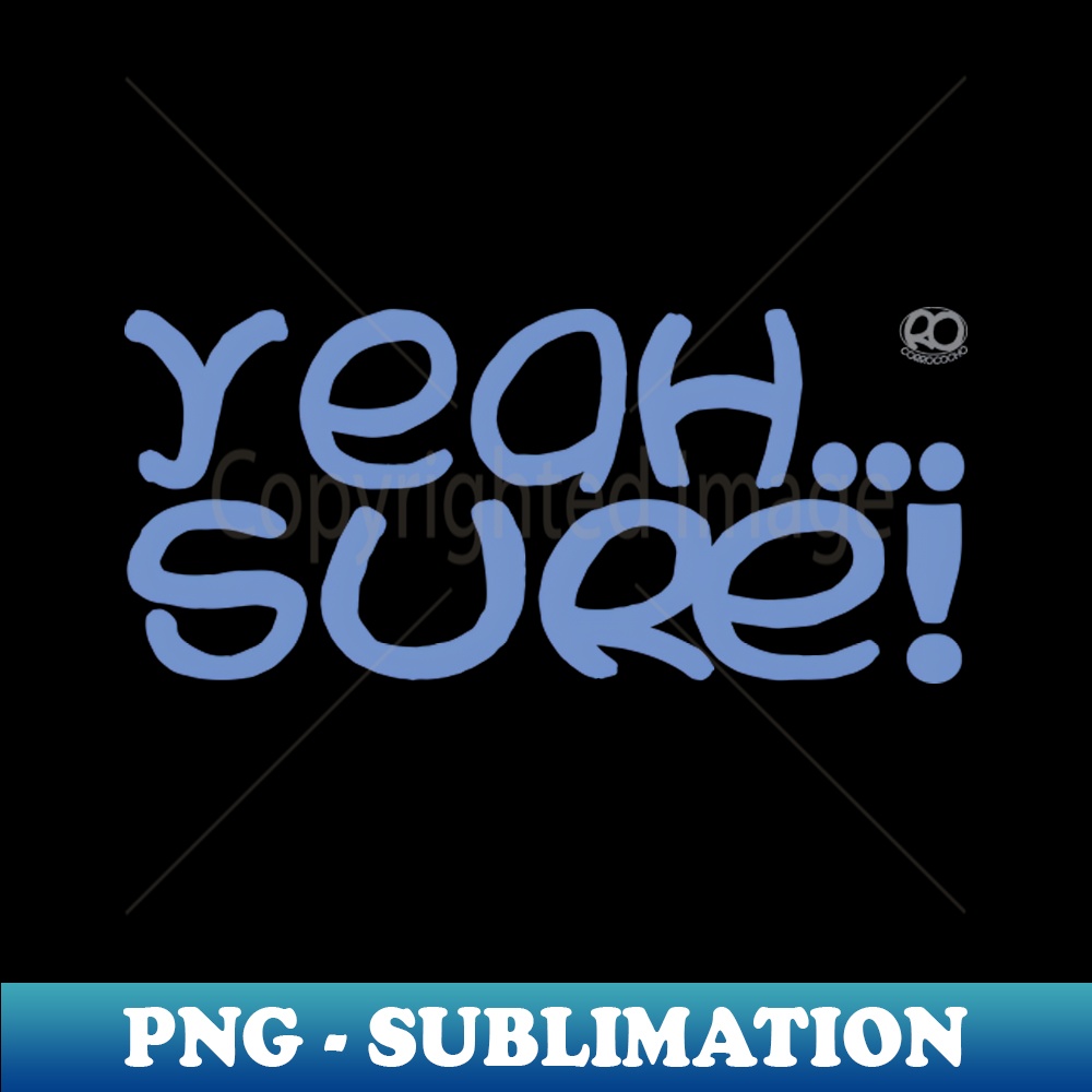 Yeah Sure Sign Yeah Sure - Exclusive PNG Sublimation Download | Inspire Uplift