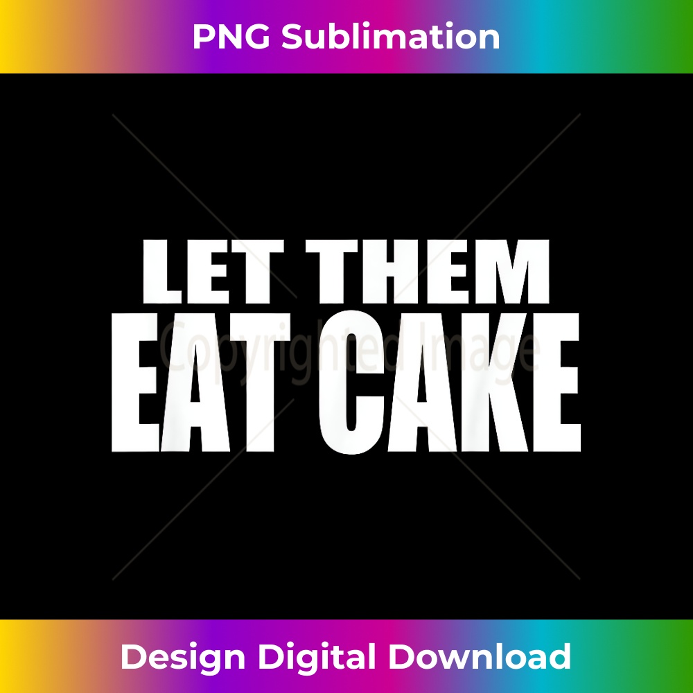 LET THEM EAT CAKE - Sophisticated PNG Sublimation File - Chi | Inspire ...