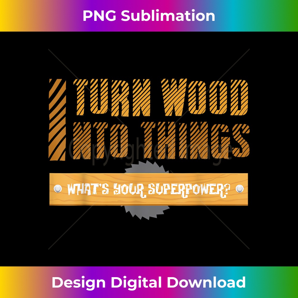 I Turn Wood Into Things What's your Superpower - Vibrant Sub | Inspire