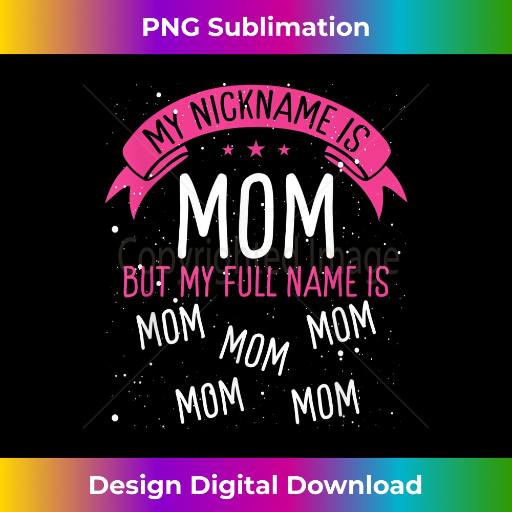 My Nickname Is Mom But My Full Name Is Mom Funny Mothers Day | Inspire ...