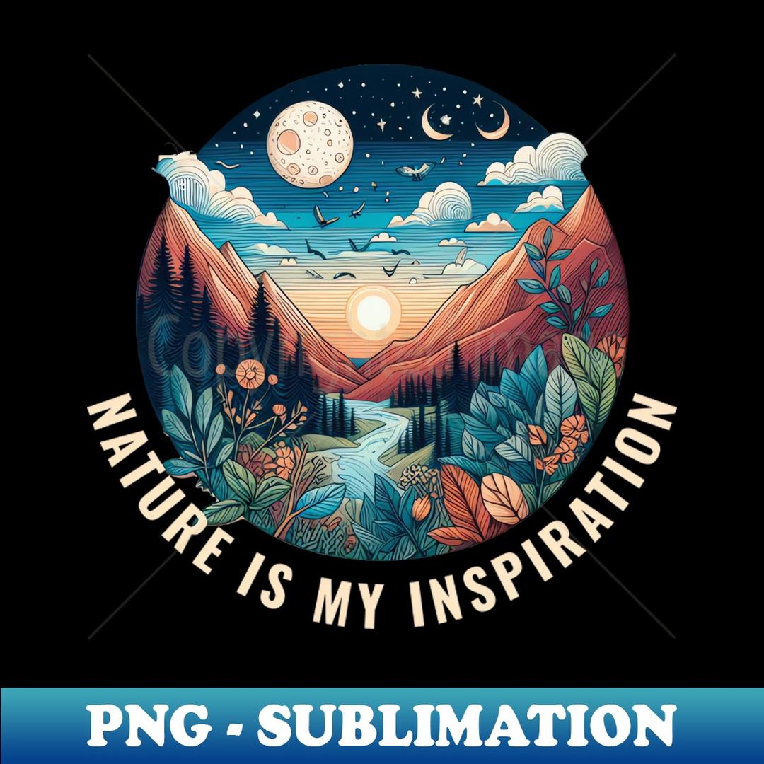 Nature is my inspiration - Special Edition Sublimation PNG F | Inspire ...
