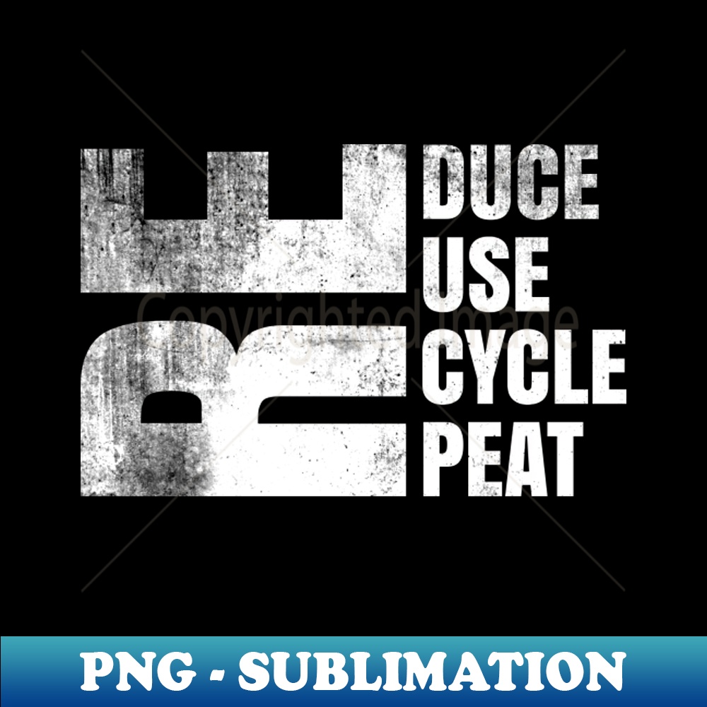Reduce, Reuse, Recycle, Repeat - Modern Sublimation PNG File | Inspire ...