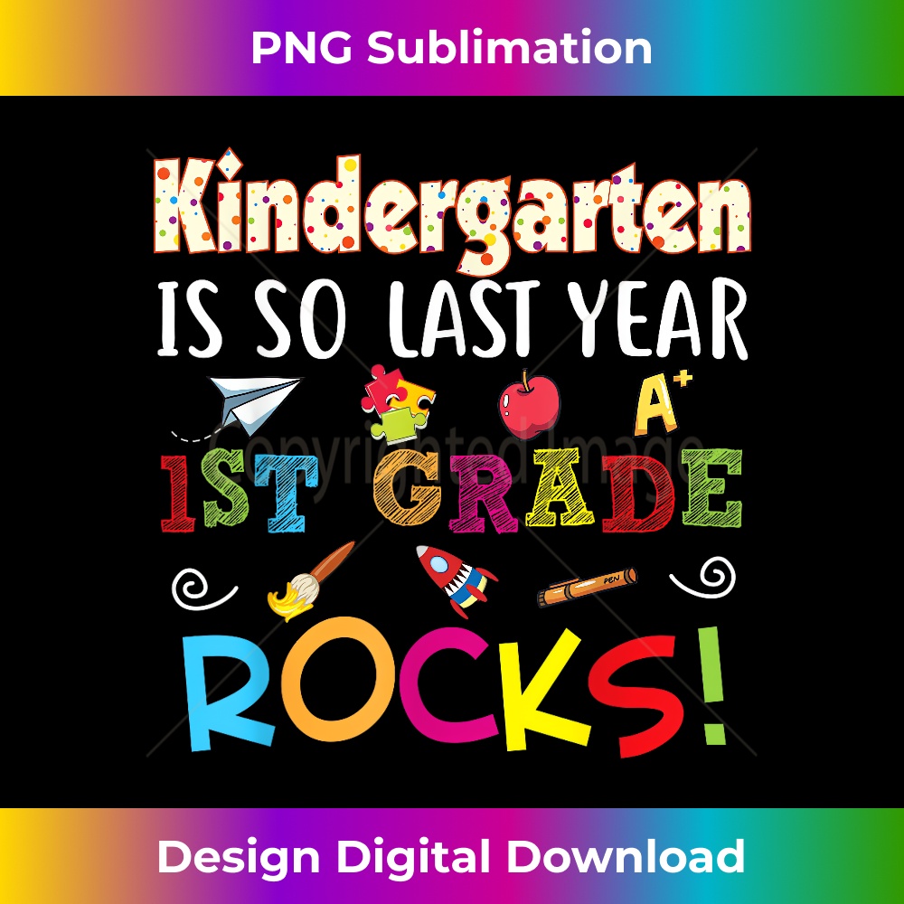 Kindergarten Is So Last Year 1st Grade Rocks - Sublimation-O | Inspire ...