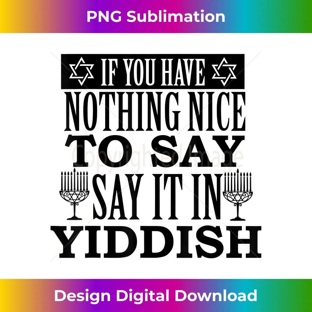 If You Have Nothing Nice To Say Say It In Yiddish Hanukkah Inspire If you have nothing nice to say say it in yiddish hanukkah inspire