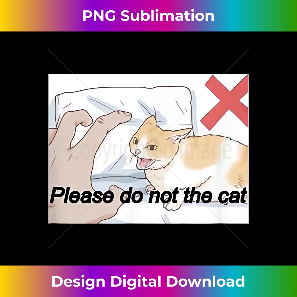 Please Do Not The Cat Meme Deluxe PNG Sublimation Download Inspire Uplift