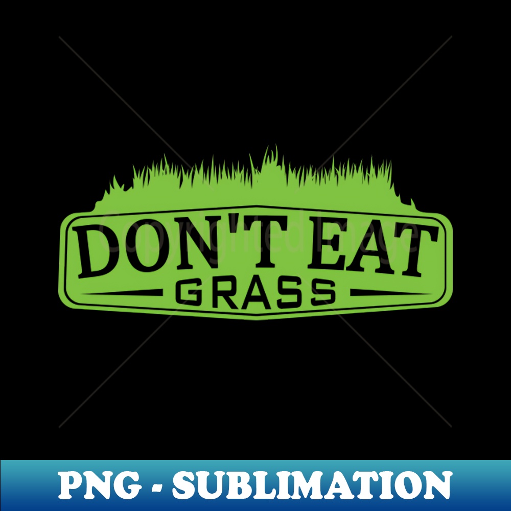 Don't eat grass - Professional Sublimation Digital Download | Inspire ...