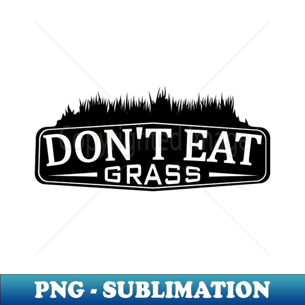 Don't eat grass 2 - Aesthetic Sublimation Digital File | Inspire Uplift