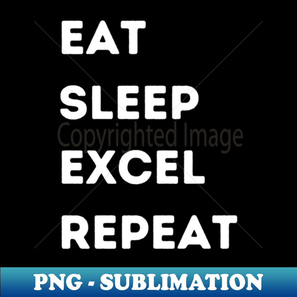 Eat sleep excel repeat inspire uplift