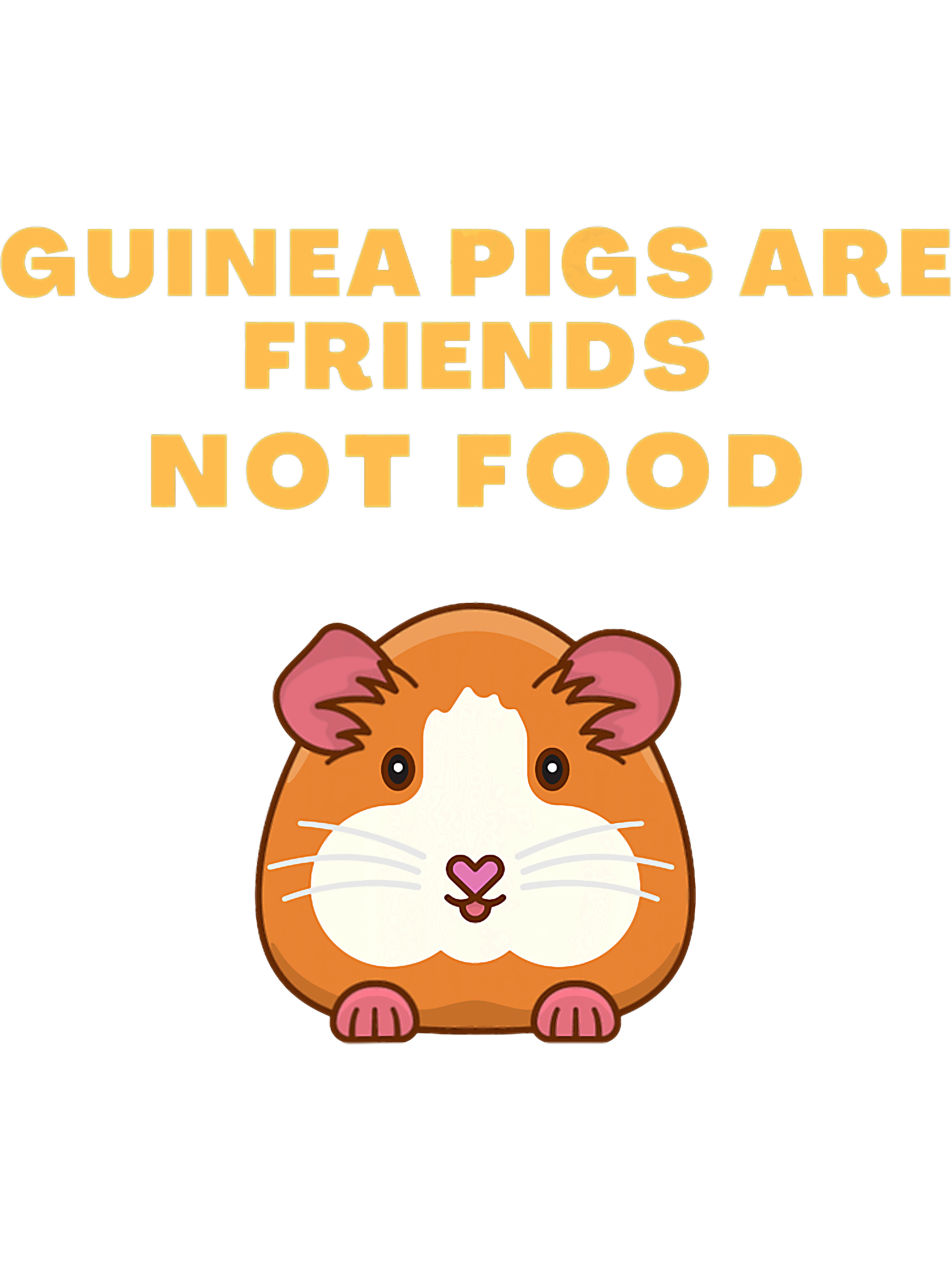 Fresh Look at Guinea Pigs Are Friends Not Food Funny Guinea Pig Design