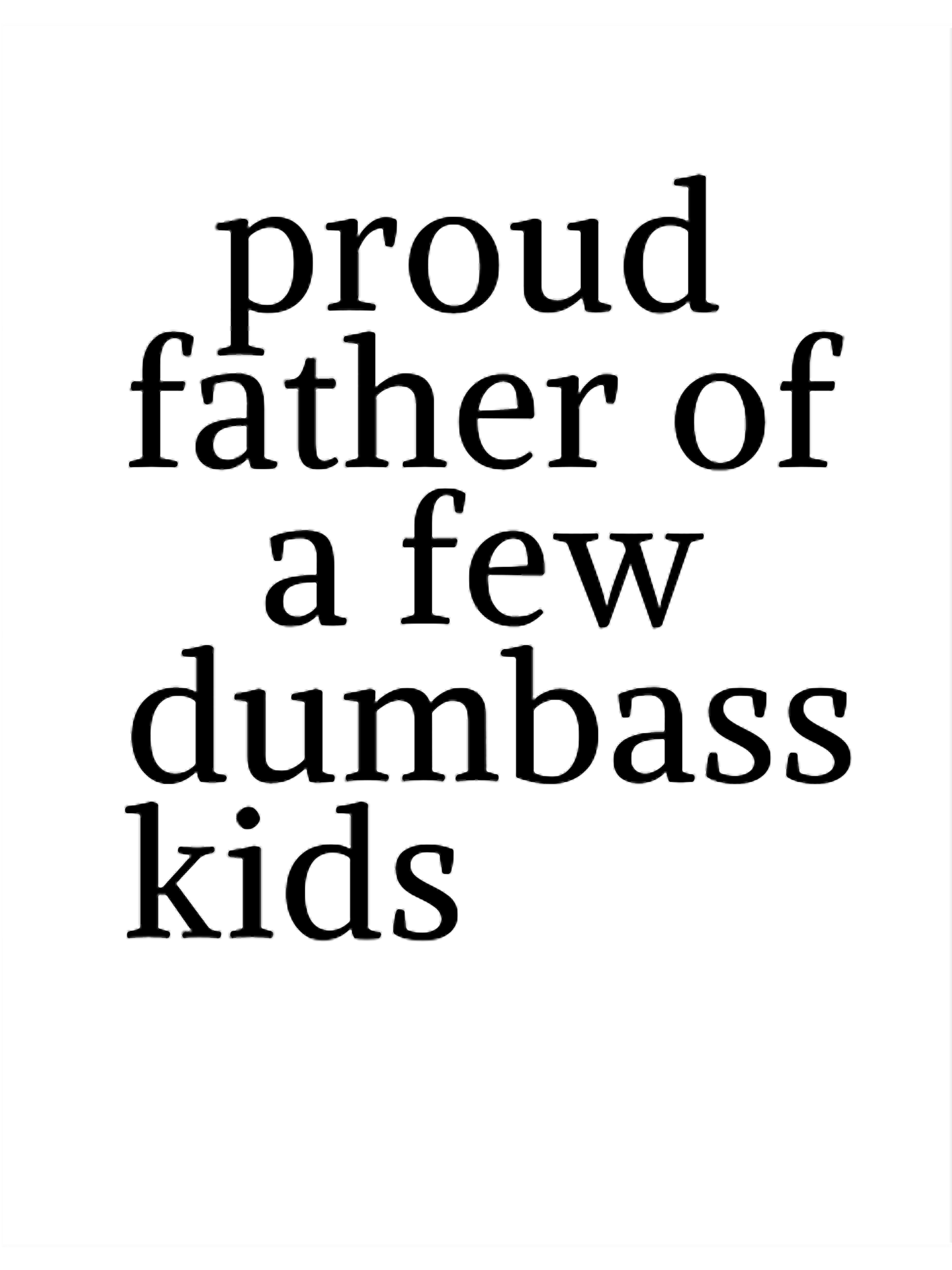 T-Shirt Humour "Proud Father Of A Few Dumb-ass Kids" - Taille S à 3XL - Coton - Neuf Sans étiquette - Unisex
