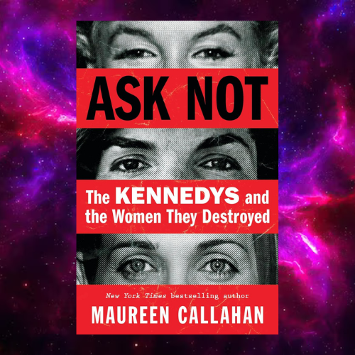 Ask Not: The Kennedys and the Women They Destroyed by Mauree - Inspire ...