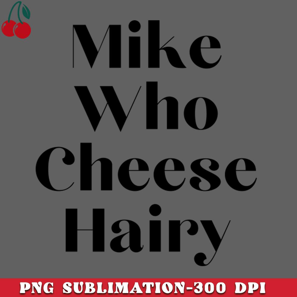 Mike who cheese hairy PNG Download | Inspire Uplift