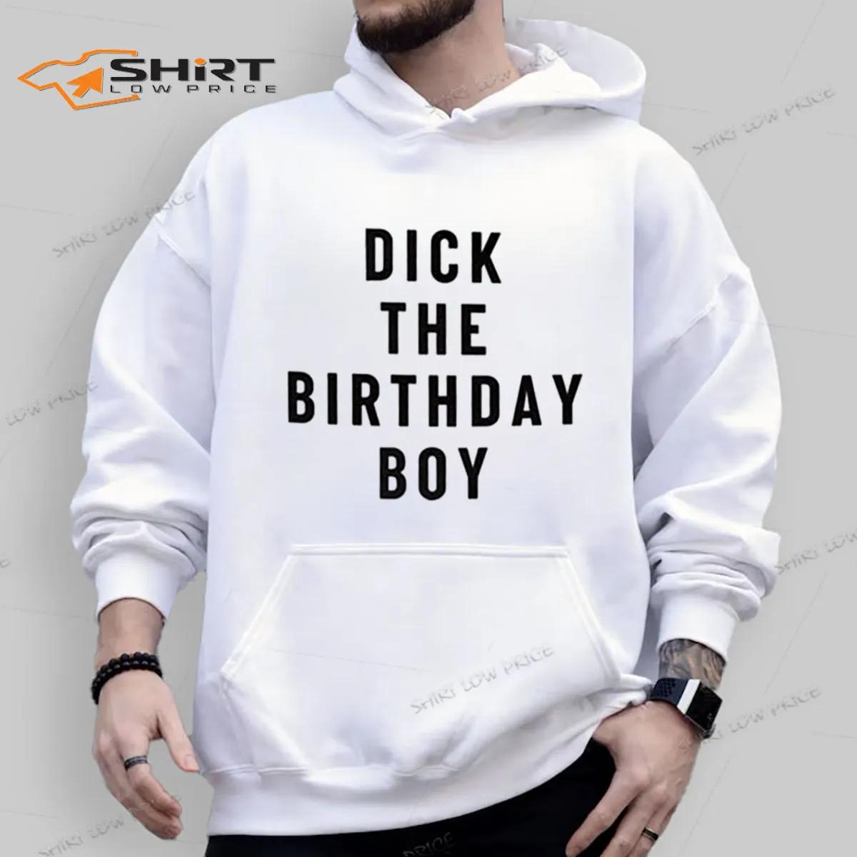 Dick The Birthday Boy Hoodie | Inspire Uplift