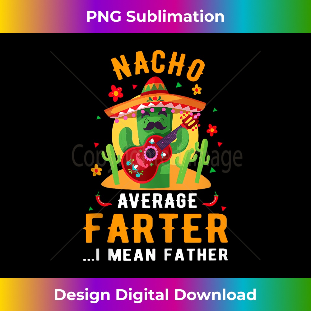 Funny Dad Jokes Nacho Average Farter I Mean Father Mexican T Inspire
