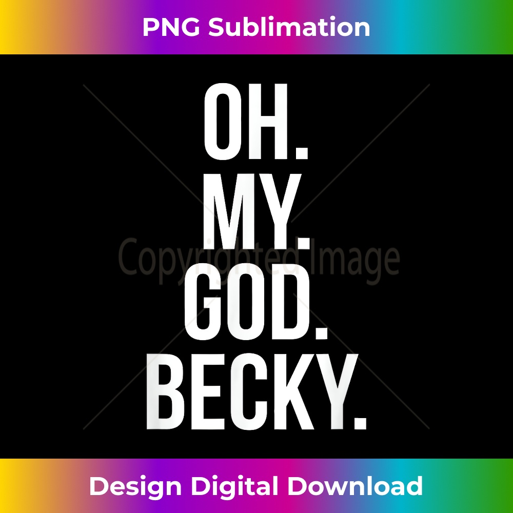Oh My God Becky - Funny - Urban Sublimation PNG Design - Rei | Inspire ...