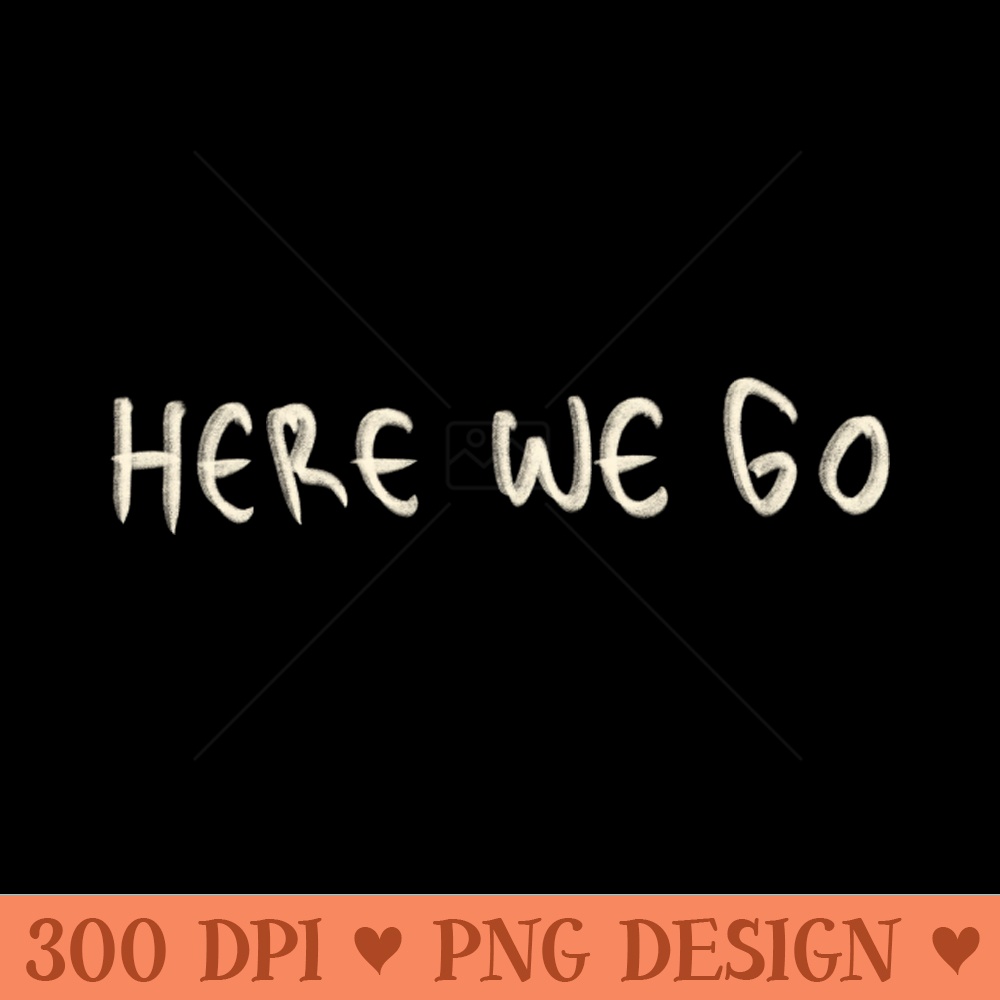 Here We Go - PNG Download Website | Inspire Uplift