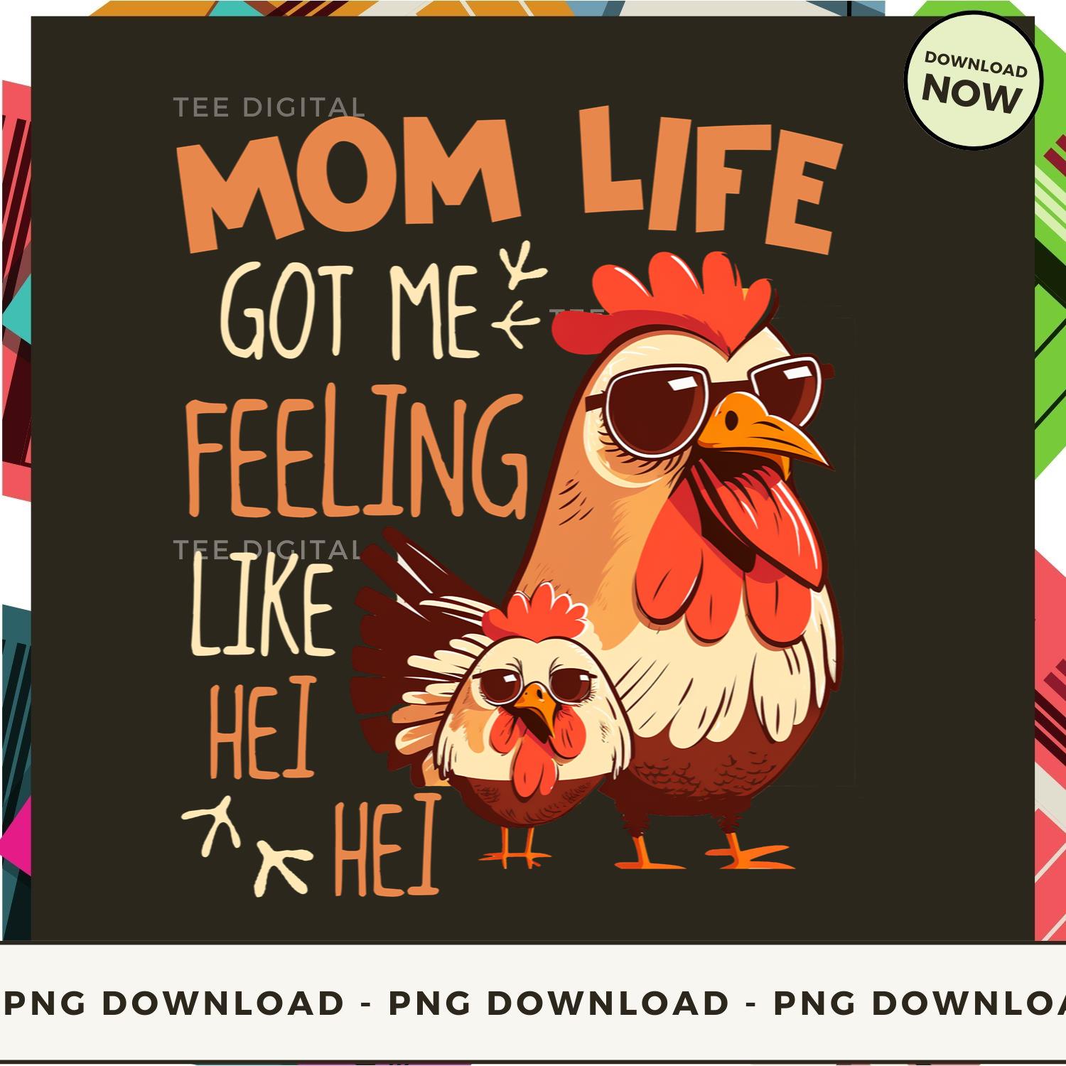 Digital | Mom Life Got Me Feeling Like Hei Hei T-shirt, Hood | Inspire