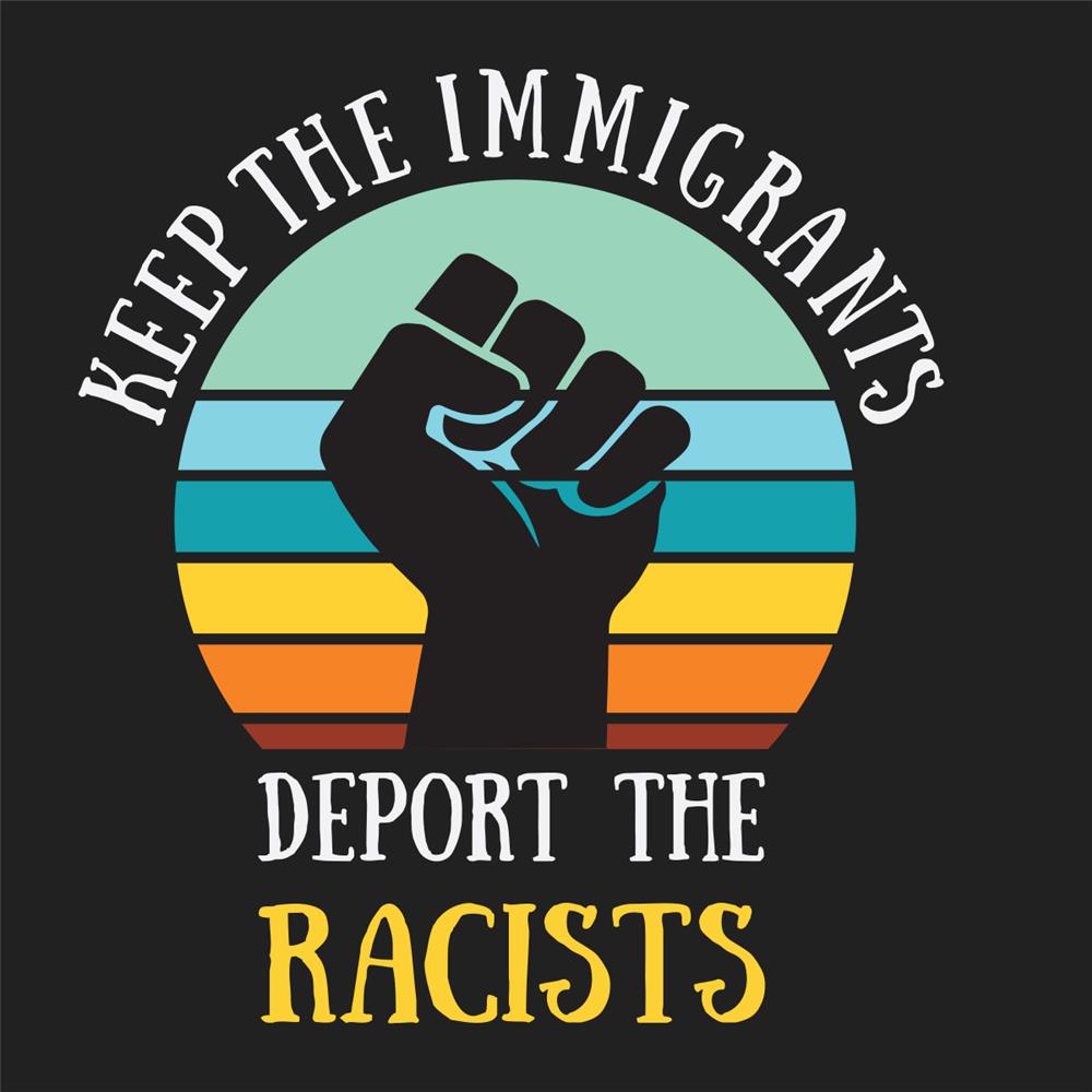 Keep the Immigrants Deport the Racists Digital Art by P A - Fine Art America